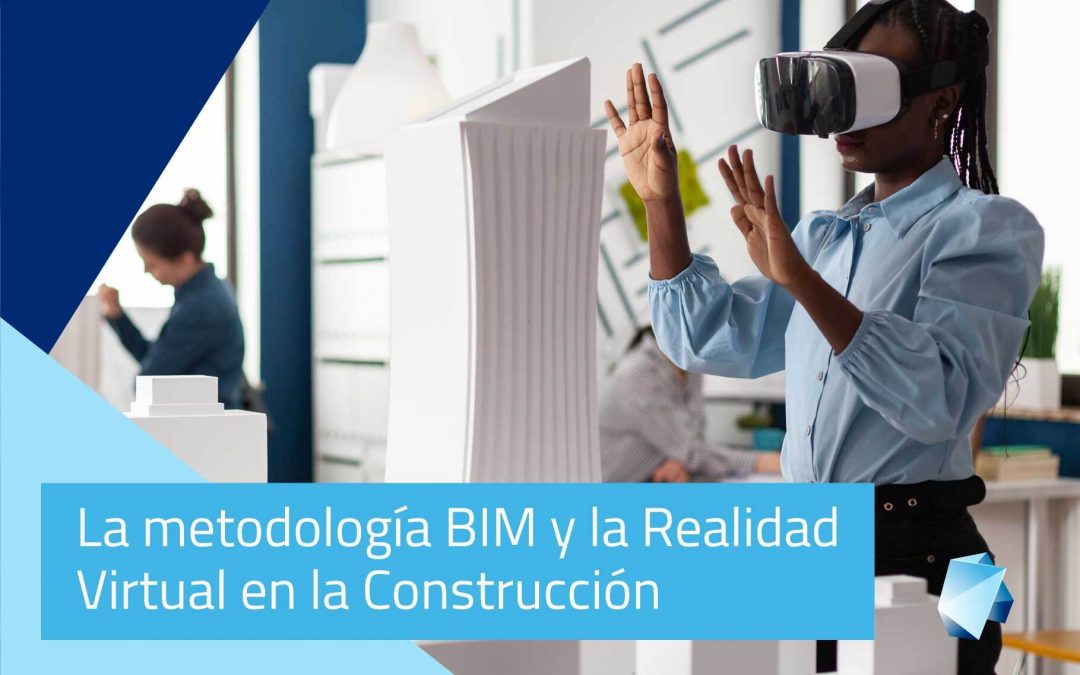 La metodología BIM y la Realidad Virtual en la Construcción
