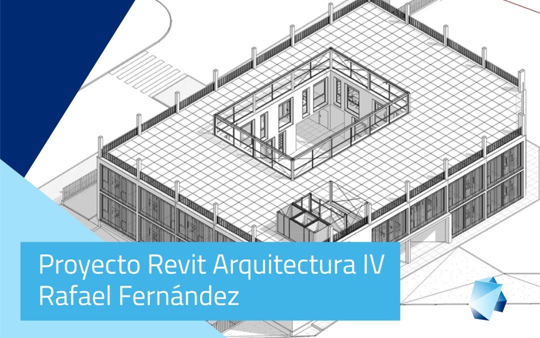 Proyecto Revit Arquitectura en Empresa – Rafael Fernández