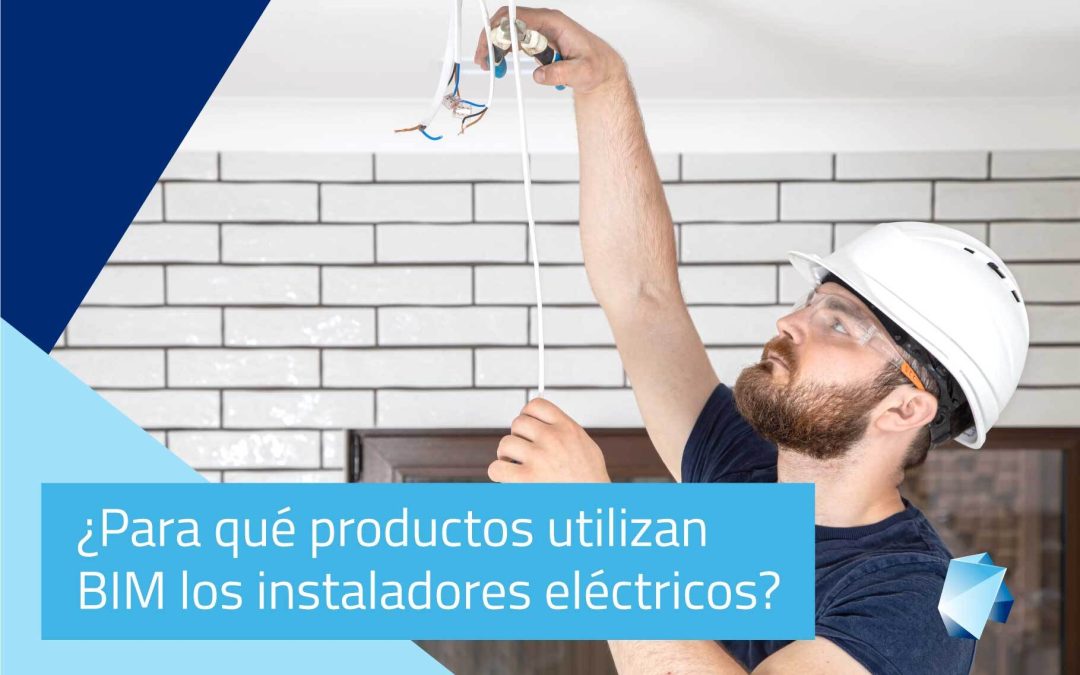 ¿Para qué productos utilizan BIM los instaladores eléctricos?