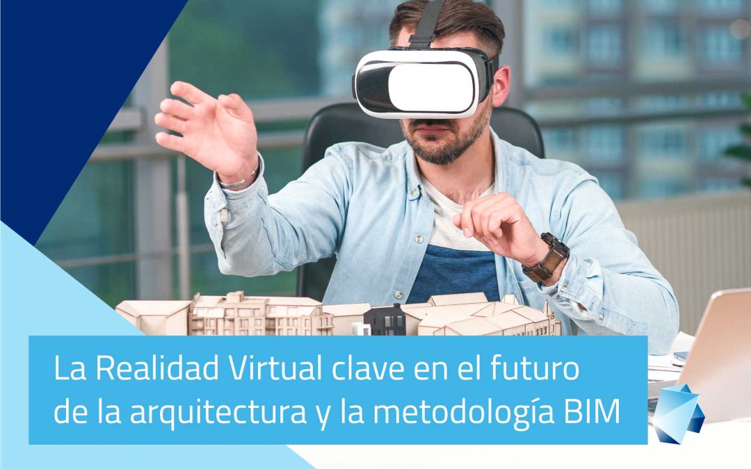 La realidad virtual clave en el futuro de la arquitectura y la metodología BIM