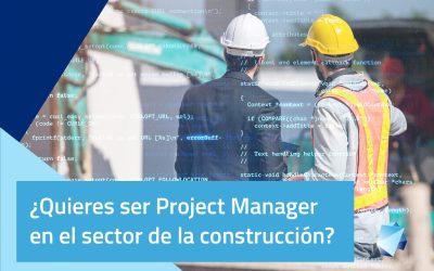 ¿Quieres ser Project Manager en el sector de la construcción?