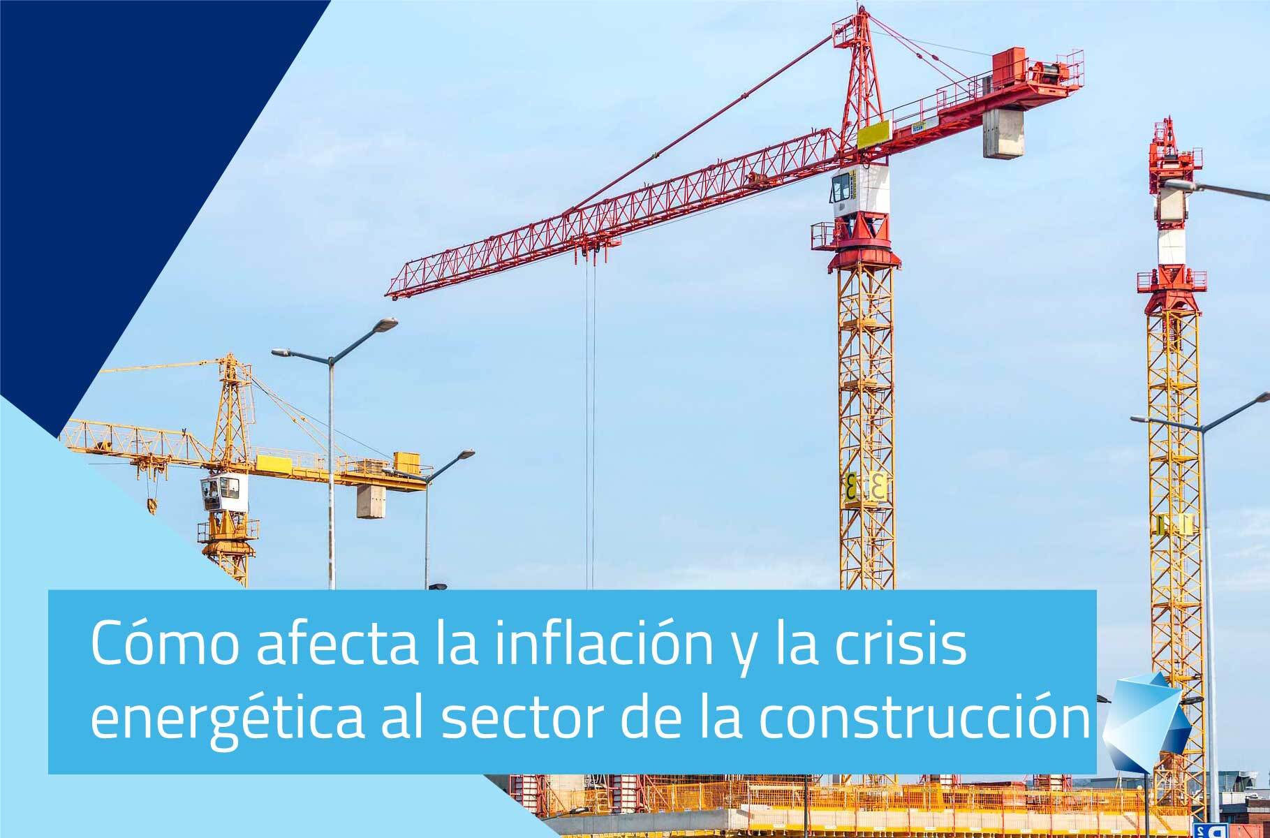 Cómo afecta la inflación y la crisis energética al sector de la construcción