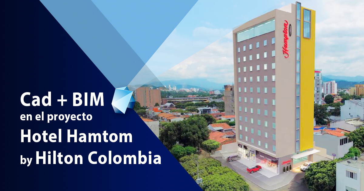 Cad + BIM en el proyecto Hotel Hamtom by Hilton Colombia
