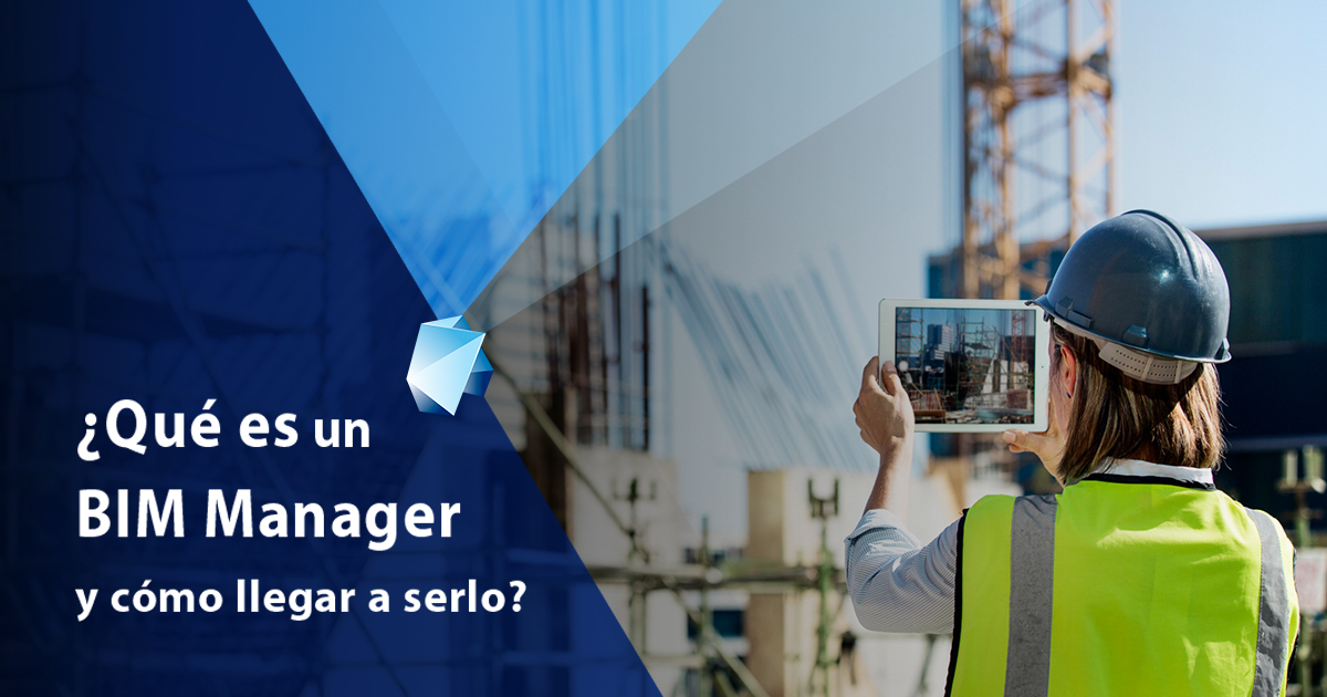 ¿Qué es un BIM Manager y cómo llegar a serlo?