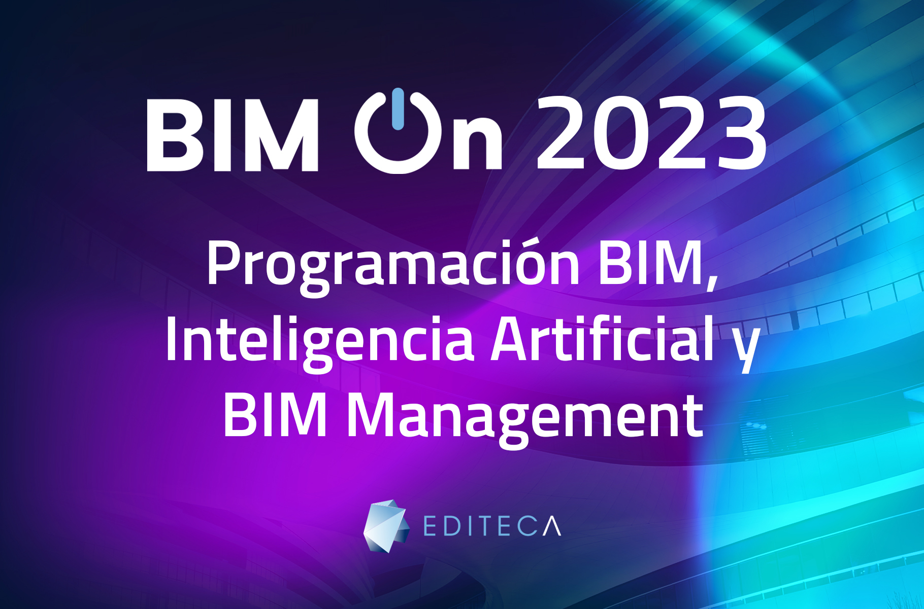 BIM ON de EDITECA se centrará en esta sexta edición en Programación BIM, Inteligencia Artificial y BIM Management