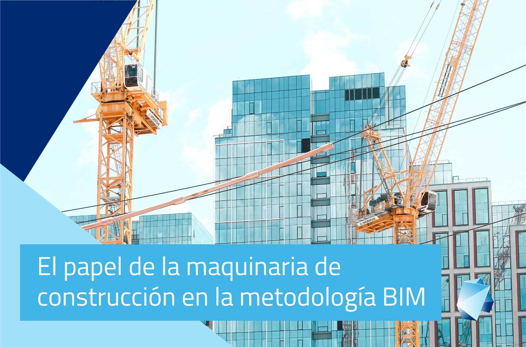 El papel de la maquinaria de construcción en la metodología BIM