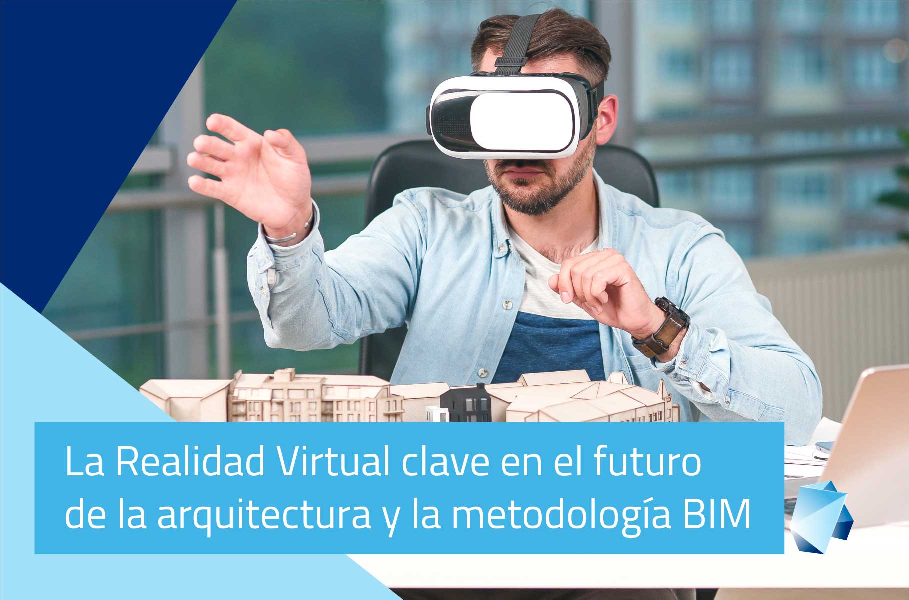 La realidad virtual clave en el futuro de la arquitectura y la metodología BIM
