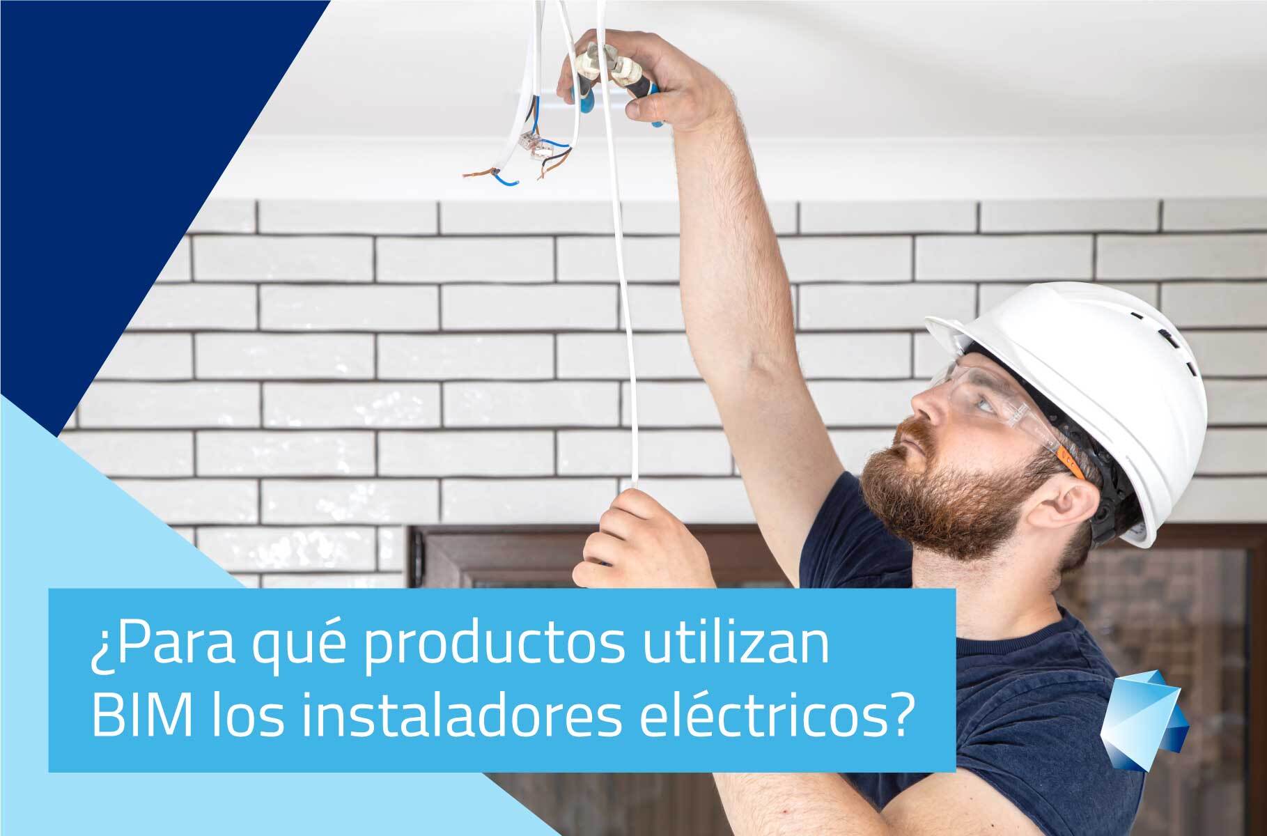 ¿Para qué productos utilizan BIM los instaladores eléctricos?