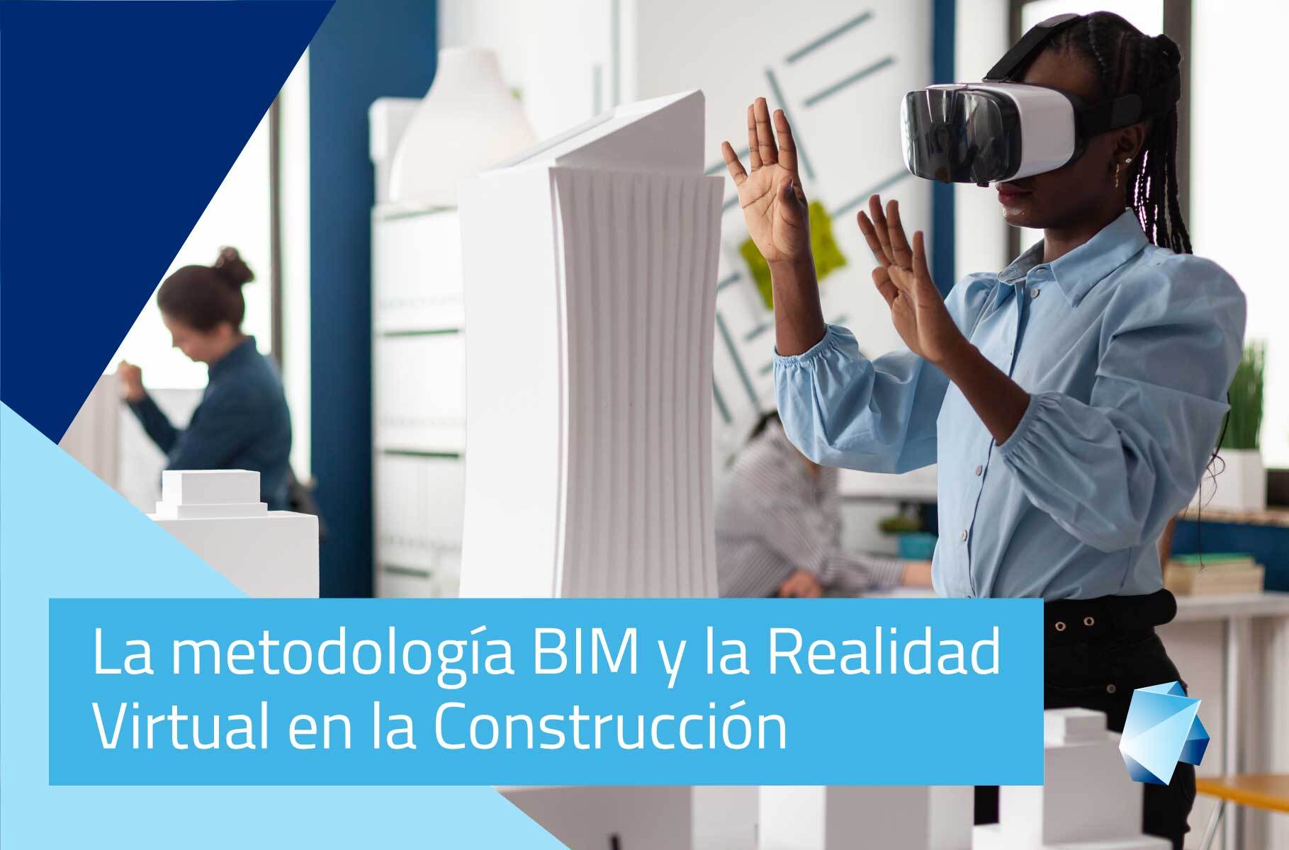 La metodología BIM y la Realidad Virtual en la Construcción