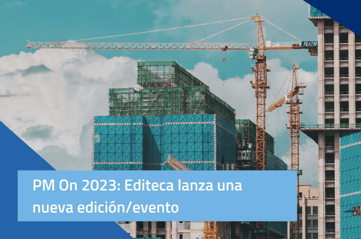 PM On 2023: Editeca lanza una nueva edición/evento focalizado en la gestión de proyectos de construcción