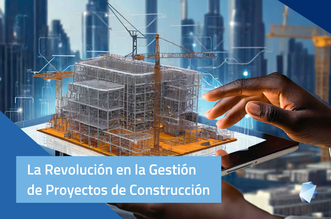 La Revolución en la Gestión de Proyectos de Construcción a través de la Digitalización
