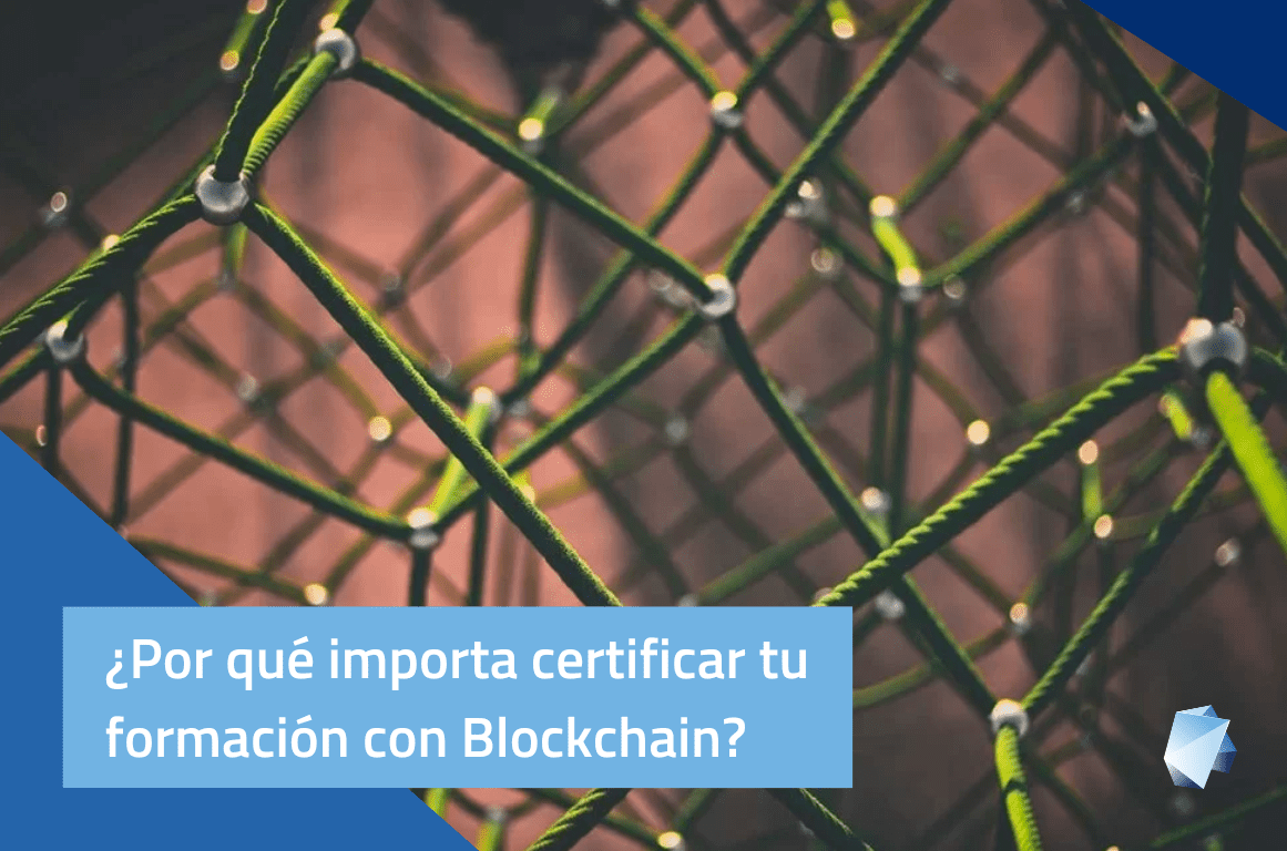 ¿Por qué es tan importante certificar tu formación con Blockchain?