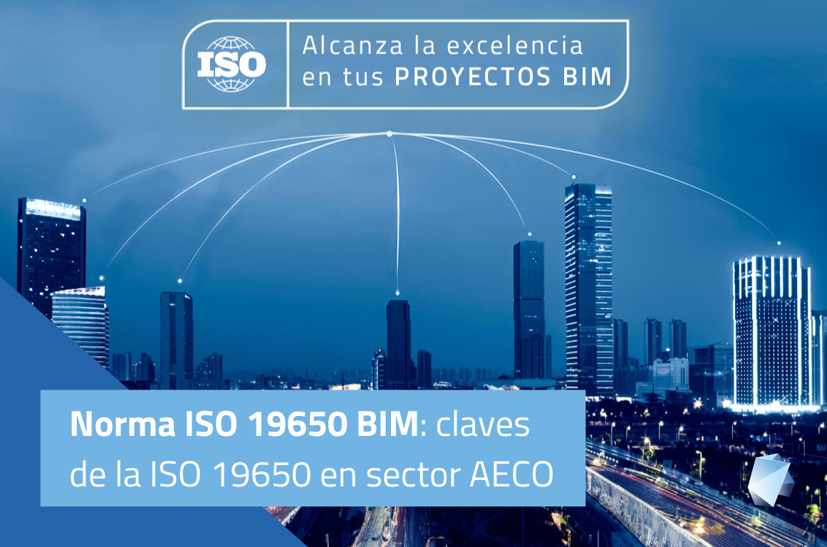 Norma ISO 19650 BIM: claves de la ISO 19650 en sector AECO