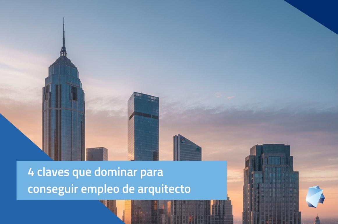 4 claves que dominar para conseguir empleo de arquitecto